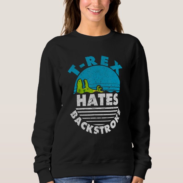 Sweatshirt Swimmer Dinosaur Swim Strokes Trex Hates Backstrok (Devant)