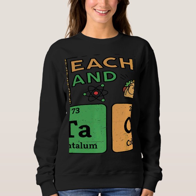 Sweatshirt T Is For Teacher & Tacos Science Teacher (Devant)