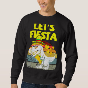 Sweatshirt T Rex Cinco De Mayo Tyrannosaurus Dinosaur Lets F