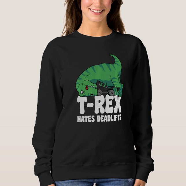 Sweatshirt T Rex Hates Deadlifts Gym Short Arms Dino  TRex (Devant)