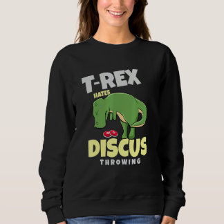 Sweatshirt T Rex Hates Discus Throwing Track And Field  Throw