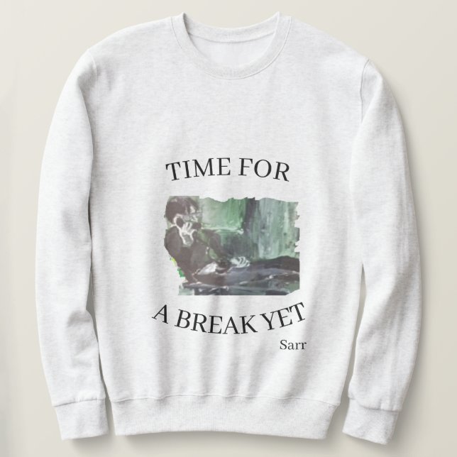 Sweatshirt T-Shirt : Il est temps de faire une pause (Design devant)