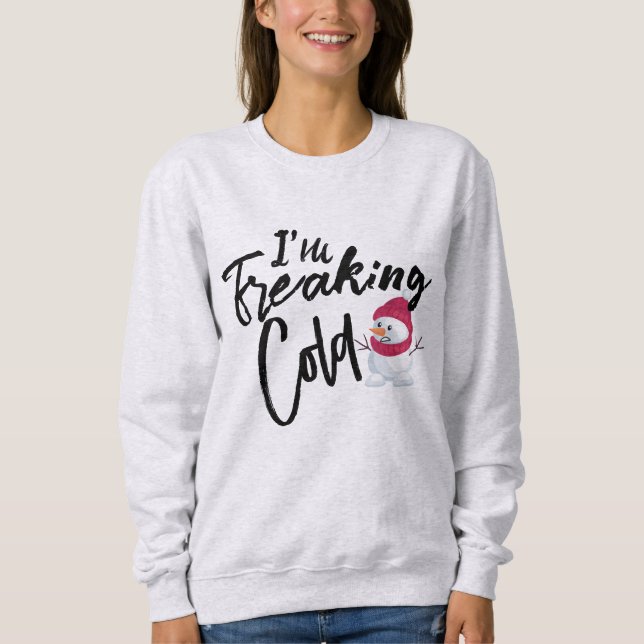 Sweatshirt T-shirt I'm Freaking Cold - Sweat-shirt drôle de b (Devant)