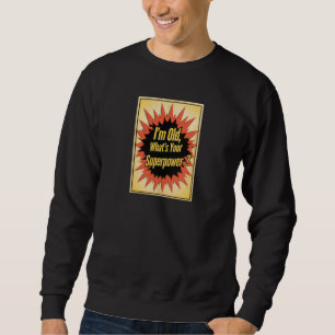 Sweatshirt T-shirt « Je suis vieux, quelle est votre superpui
