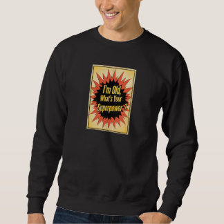 Sweatshirt T-shirt « Je suis vieux, quelle est votre superpui