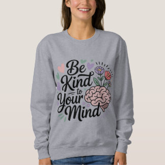 Sweatshirt T-shirt « Soyez gentil avec votre esprit »