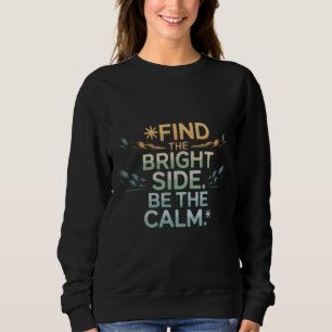 Sweatshirt T-Shirt "TROUVEZ LE BON CÔTÉ, SOYEZ CALME"