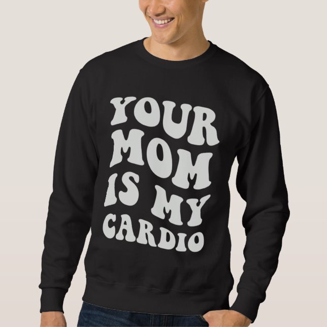 Sweatshirt Ta Mère Est Mon Cardio (Devant)