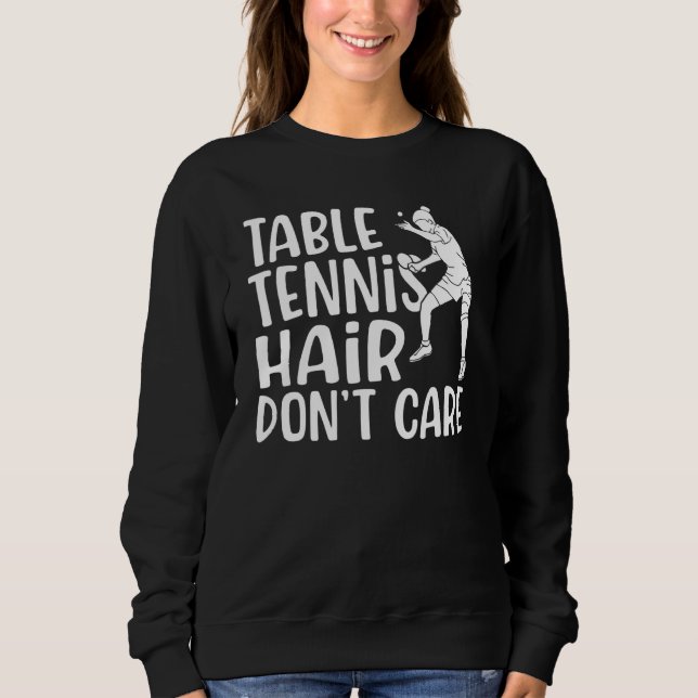 Sweatshirt Table Tennis Hair dont care   Table Tennis (Devant)