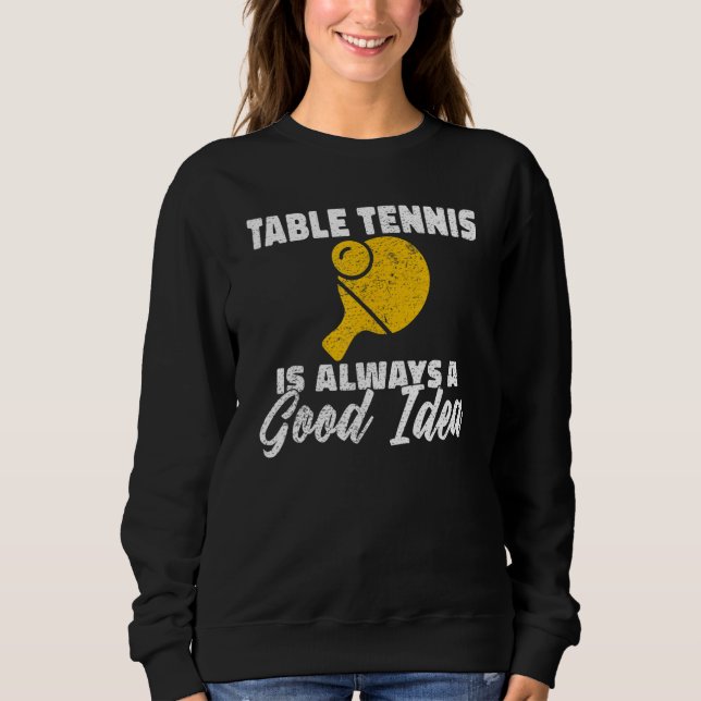 Sweatshirt Table Tennis is always a good idea Table Tennis (Devant)