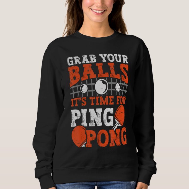 Sweatshirt Table tennis player Grab Your Balls funny table te (Devant)