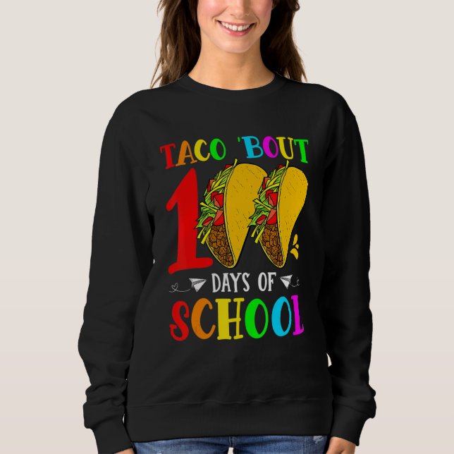 Sweatshirt Taco Bout 100 Days Of School Teacher Student Kids  (Devant)