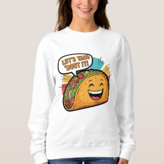 Sweatshirt Taco 'Bout It - Drôle Joyeux Cartoon Taco