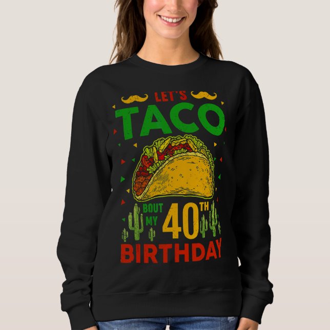 Sweatshirt Taco Bout Mon 40e anniversaire Cinco De Mayo Pun (Devant)