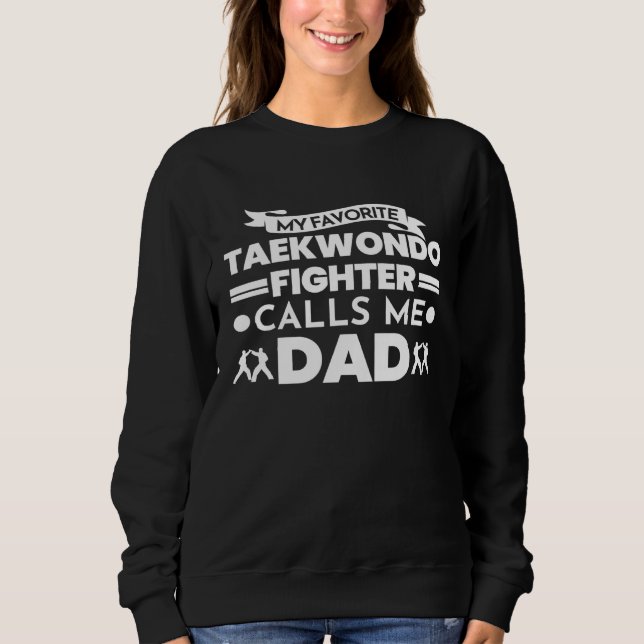 Sweatshirt Taekwondo Fighter calls me Dad Taekwondo Dad (Devant)