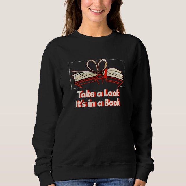 Sweatshirt Take a Look Its in a Book Sarcastic Bookworm Sarca (Devant)