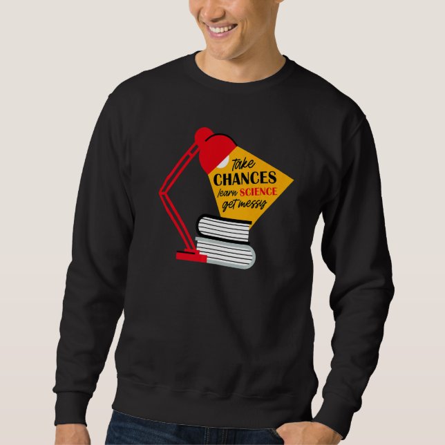 Sweatshirt Take Chances Learn Science Get Messy Men Women Tea (Devant)