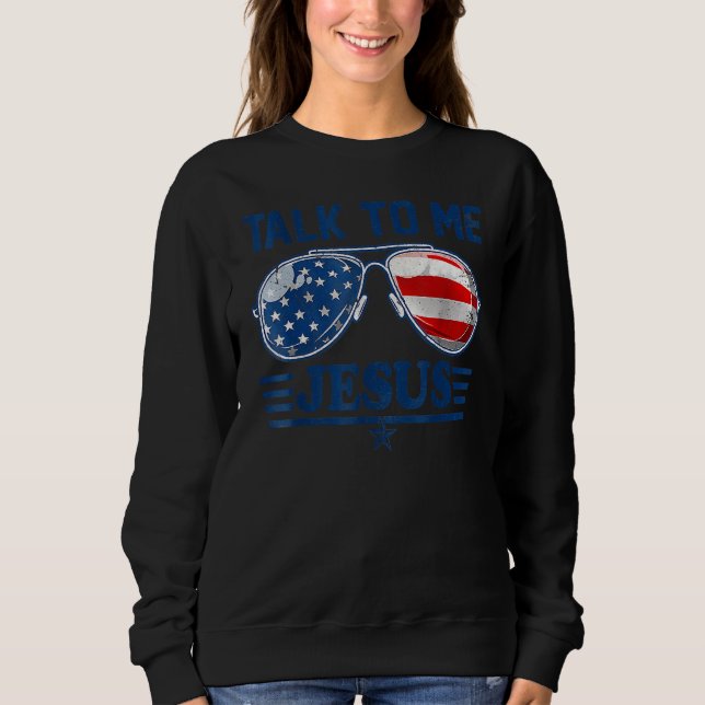 Sweatshirt Talk To Me Jesus Christian 4th Of July America Ame (Devant)