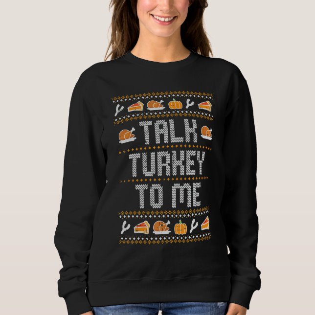 Sweatshirt Talk Turkey To Me Ugly Thanksgving  Men Women Kids (Devant)