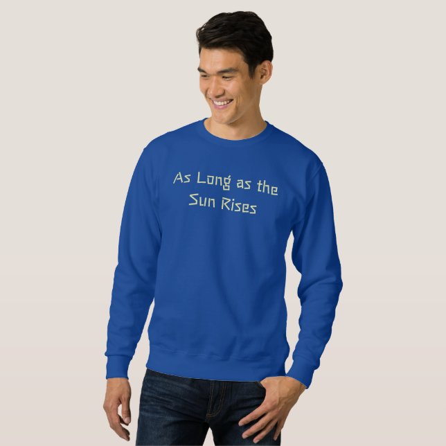 Sweatshirt Tant que le soleil lève le T-shirt (Devant entier)