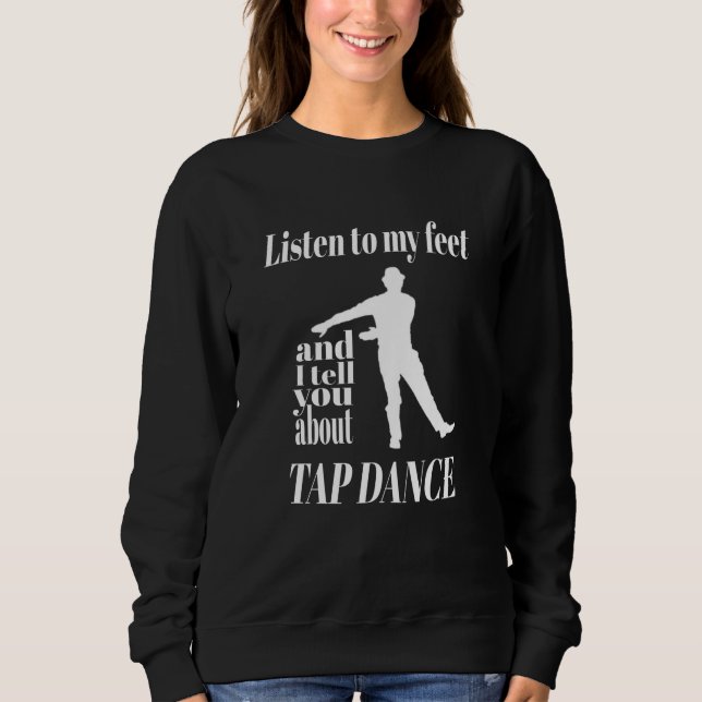 Sweatshirt Tap Dance - Écouter Mes Pieds Tap Dance (Devant)