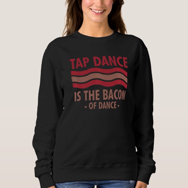 Sweatshirt Tap Dance Est Le Bacon De Danse Step Dance (Devant)