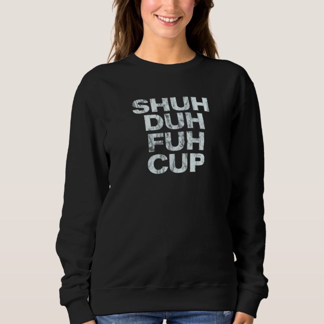 Sweatshirt Tasse Fuh Duh Shuh (Devant)