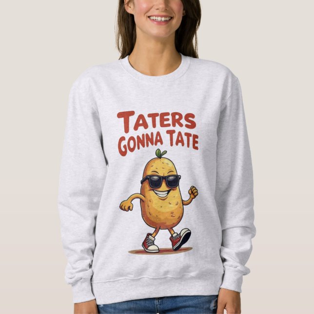 Sweatshirt Taters Gonna Tate - Drôle Potatoire Attitude (Devant)