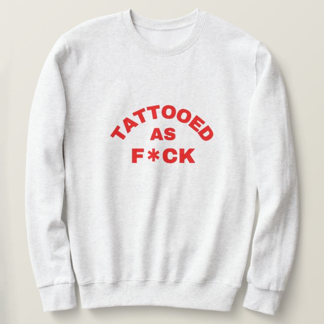 Sweatshirt Tatoué comme T-shirt cool F*ck (Design devant)