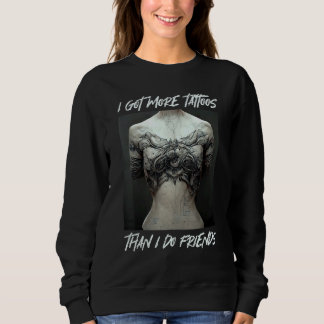 Sweatshirt Tattoo Motif I got more tattoos than I do friends