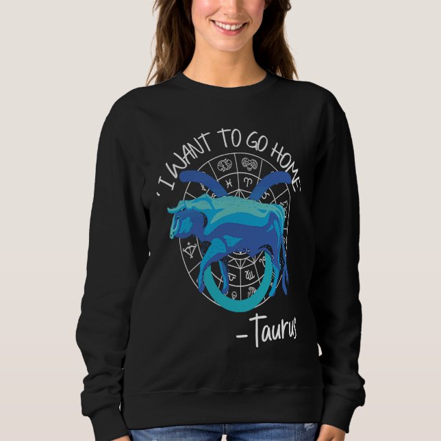 Sweatshirt Taurus Zodiac 'I Want To Go Home' Taurus (Devant)