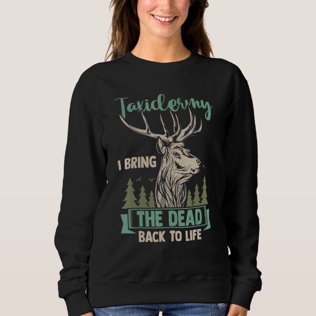 Sweatshirt Taxidermist Hunter Taxidermy I Bring The Dead Back (Devant)
