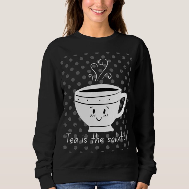 Sweatshirt Tea is the solution, tea for all times  (Devant)