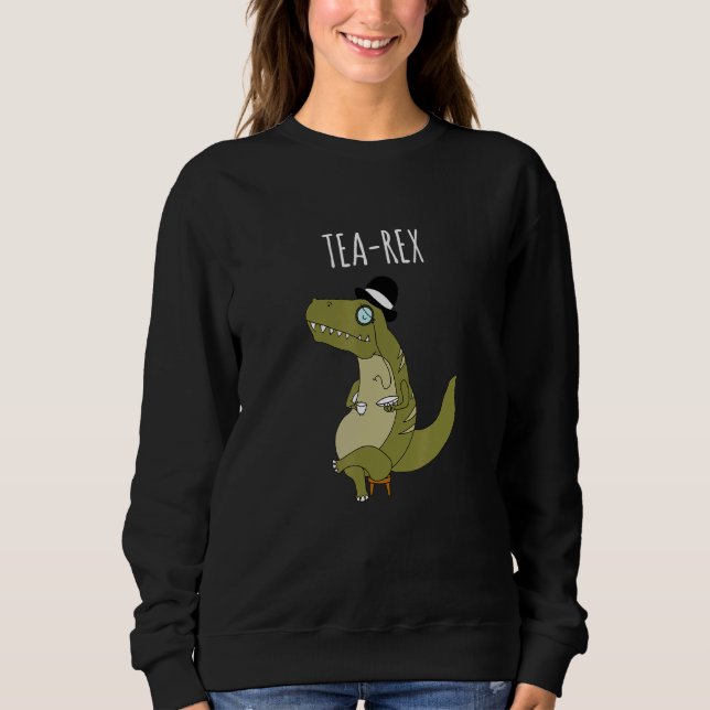 Sweatshirt Tea Rex T Rex Dinosaur Puns Dinosaur Plaisanteries (Devant)
