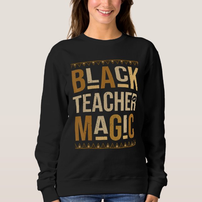 Sweatshirt Teach Black History Month Black Teacher Magic Afri (Devant)