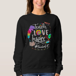 Sweatshirt Teach Love Inspire Teacher Life