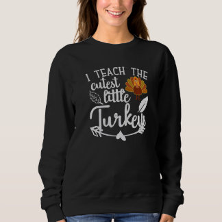 Sweatshirt Teach The Cutest Turkeys Funny Teacher Happy Thank