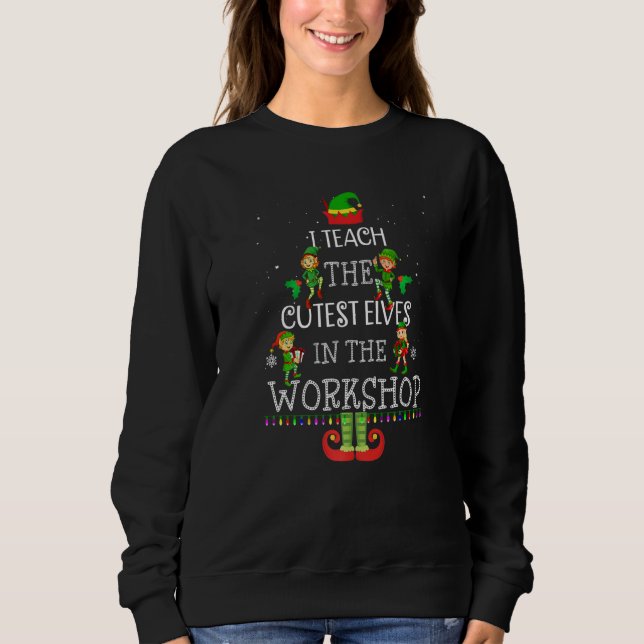 Sweatshirt Teacher Christmas Presents I Teach The Cutest Elve (Devant)
