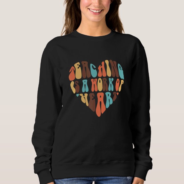 Sweatshirt Teacher Is The Work Of Heart Preschool Teacher Tea (Devant)