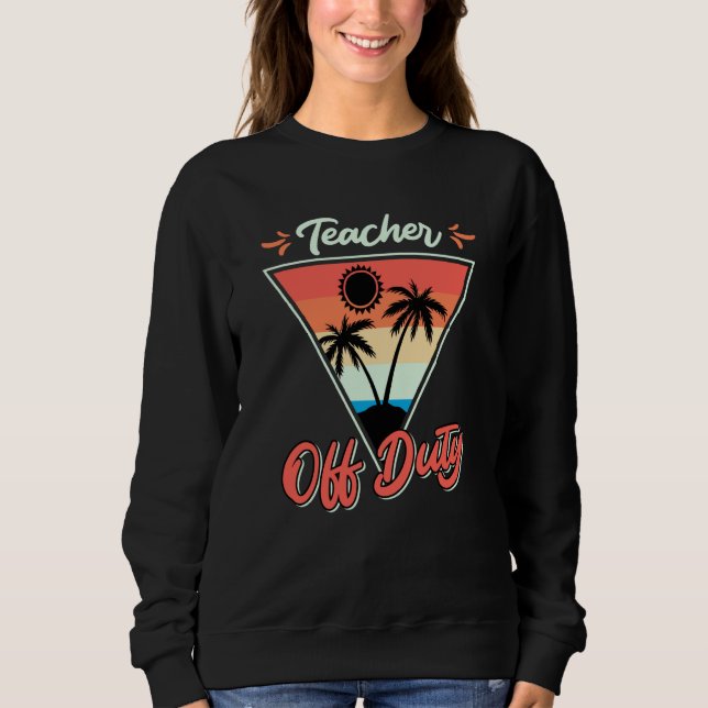 Sweatshirt Teacher off duty teacher on vacation Teacher  8 (Devant)