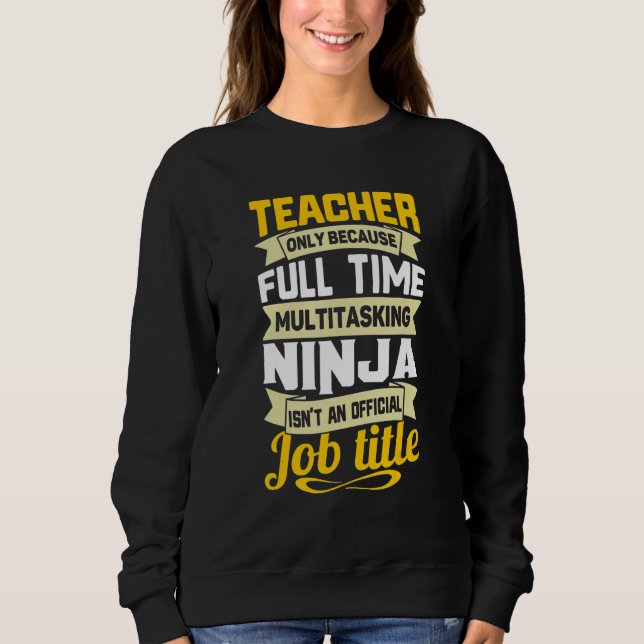Sweatshirt Teacher Only Because Full Time Multitasking Funny  (Devant)