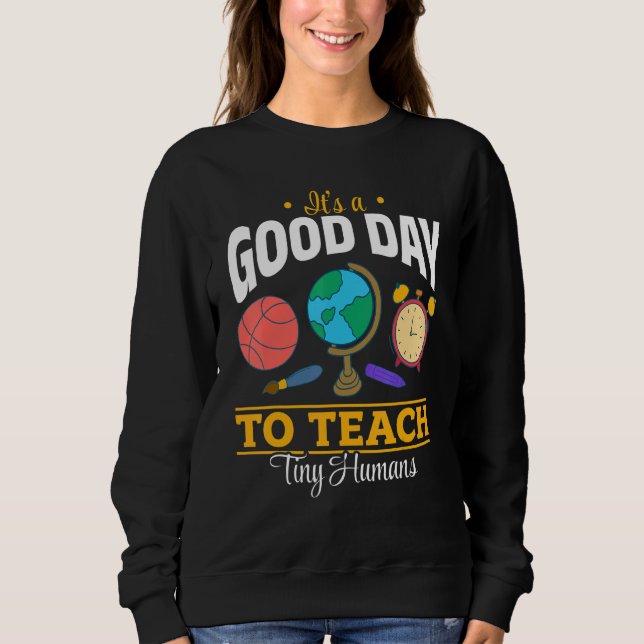 Sweatshirt Teacher School   It's A Good Day To Teach Tiny Hum (Devant)