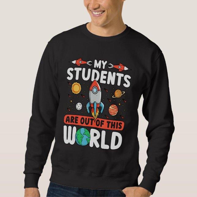 Sweatshirt Teacher Space - My Students Are Out Of This World (Devant)