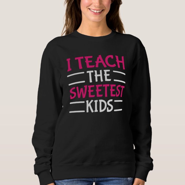 Sweatshirt Teacher Valentines Day I Teach The Sweetest Kids (Devant)