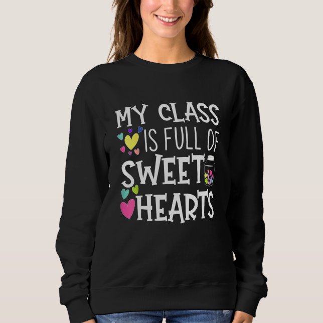 Sweatshirt Teacher Valentines Day My Class Is Full Of Sweethe (Devant)