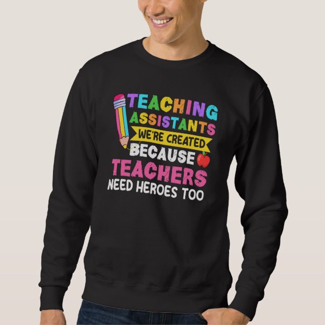 Sweatshirt Teaching Assistants Were Create Because Teacher Ne (Devant)