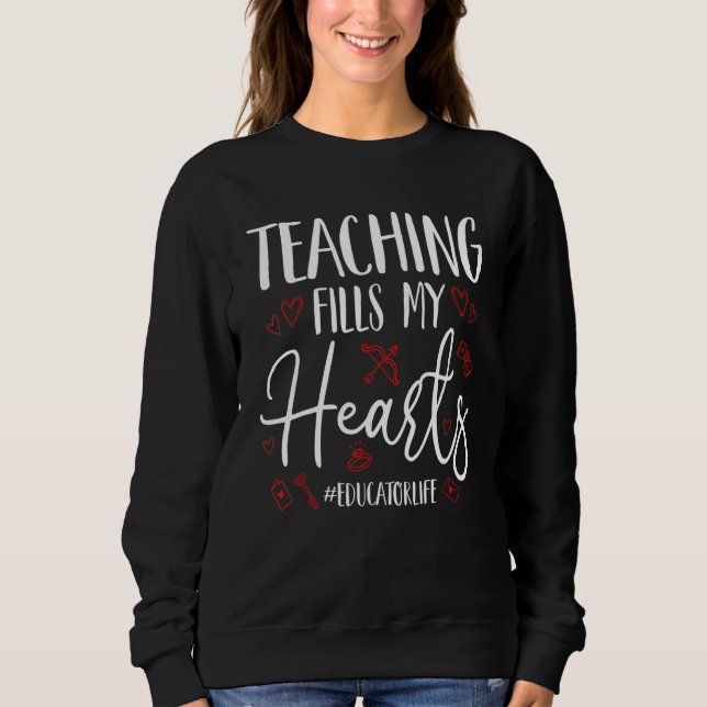 Sweatshirt Teaching Fills My Hearts Funny Educator Life Valen (Devant)