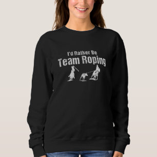 Sweatshirt Team Roper Je Préférerais Être Team Roping Hommes