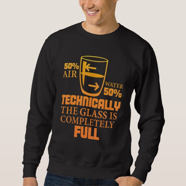 Sweatshirt Technically The Glass Is Full     Sarcastic Scienc (Devant)