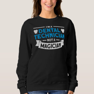 Sweatshirt Technicien Dentaire Non Magicien Pour Technicien D